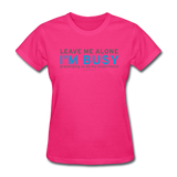 "Leave Me Alone I'm Busy" - Women's T-Shirt fuchsia / S - LabRatGifts - 3