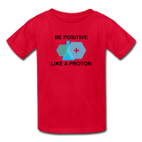 "Be Positive like a Proton" (black) - Kids' T-Shirt red / XS - LabRatGifts - 4