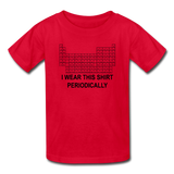 "I Wear This Shirt Periodically" (black) - Kids T-Shirt red / XS - LabRatGifts - 5