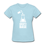 "Drop the Base" - Women's T-Shirt powder blue / S - LabRatGifts - 13