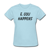 "E. Coli Happens" (black) - Women's T-Shirt powder blue / S - LabRatGifts - 2