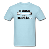 "I Found this Humerus" - Men's T-Shirt powder blue / S - LabRatGifts - 17