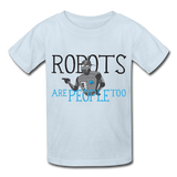 "Robots are People too" - Kids T-Shirt powder blue / XS - LabRatGifts - 2