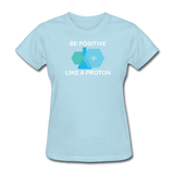 "Be Positive" (white) - Women's T-Shirt powder blue / S - LabRatGifts - 13
