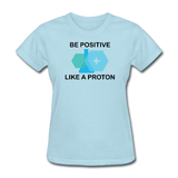 "Be Positive" (black) - Women's T-Shirt powder blue / S - LabRatGifts - 3