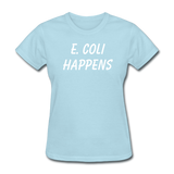 "E. Coli Happens" (white) - Women's T-Shirt powder blue / S - LabRatGifts - 13