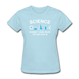 "Science Doesn't Care" - Women's T-Shirt powder blue / S - LabRatGifts - 12
