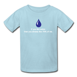 "If You Like Water" - Kids' T-Shirt powder blue / XS - LabRatGifts - 6