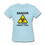 "Danger I'm Wicked Radiant Today" - Women's T-Shirt powder blue / S - LabRatGifts - 9