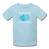 "Be Positive like a Proton" (white) - Kids' T-Shirt powder blue / XS - LabRatGifts - 6