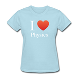 "I ♥ Physics" (white) - Women's T-Shirt powder blue / S - LabRatGifts - 9