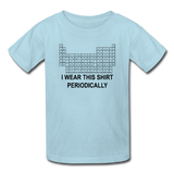 "I Wear This Shirt Periodically" (black) - Kids T-Shirt powder blue / XS - LabRatGifts - 4