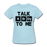 "Talk NErDy To Me" (black) - Women's T-Shirt powder blue / S - LabRatGifts - 4