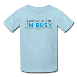 "Leave Me Alone I'm Busy" - Kids' T-Shirt powder blue / XS - LabRatGifts - 3