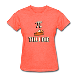 "Pie Till I Die" - Women's T-Shirt