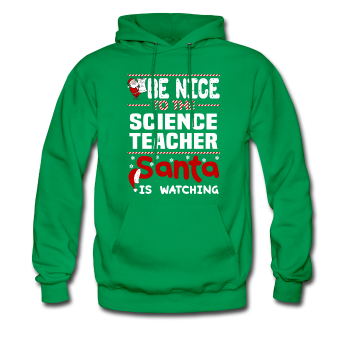 "Be Nice to the Science Teacher, Santa is Watching" - Men's Hoodie
