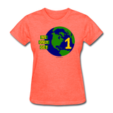 "We Only Get 1 Earth" - Women's T-Shirt - heather coral