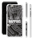 "E. coli Happens" - iPhone 6/6s Case  - LabRatGifts - 1