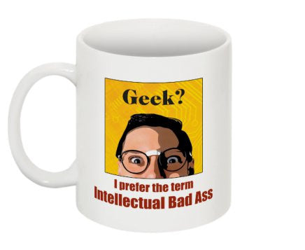 "Geek? I Prefer the term Intellectual Bad Ass" - Mug  - LabRatGifts - 1