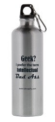 "Geek? I Prefer the term Intellectual Bad Ass" - 26oz Water Bottle  - LabRatGifts