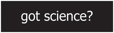 "Got Science?" - Bumper Sticker Default Title - LabRatGifts