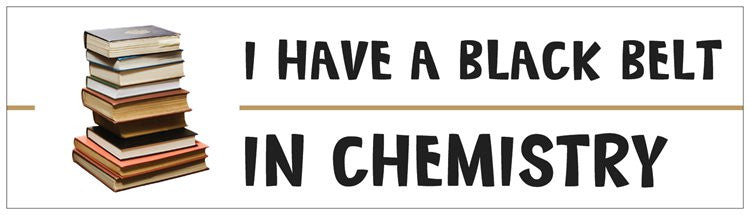 "I Have a Black Belt in Chemistry" - Bumper Sticker Default Title - LabRatGifts