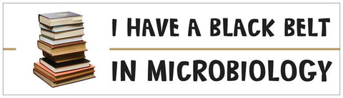 "I Have a Black Belt in Microbiology" - Bumper Sticker Default Title - LabRatGifts