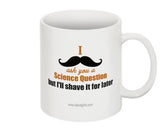 "I Moustache You a Question about Science" - Mug  - LabRatGifts - 2
