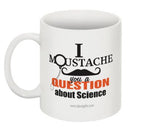 "I Moustache You a Question about Science" - Mug  - LabRatGifts - 1