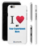 "I ♥ My (Your Experiment Here)" - Custom iPhone 6/6s Case  - LabRatGifts - 1