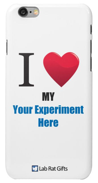 "I ♥ My (Your Experiment Here)" - Custom iPhone 6/6s Case Default Title - LabRatGifts - 2