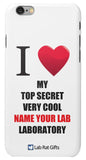 "I ♥ My Top Secret Very Cool (Name Your Lab) Laboratory" - Custom iPhone 6/6s Case Default Title - LabRatGifts - 2