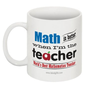"Math is Better When I'm the Teacher" - Mug  - LabRatGifts - 1