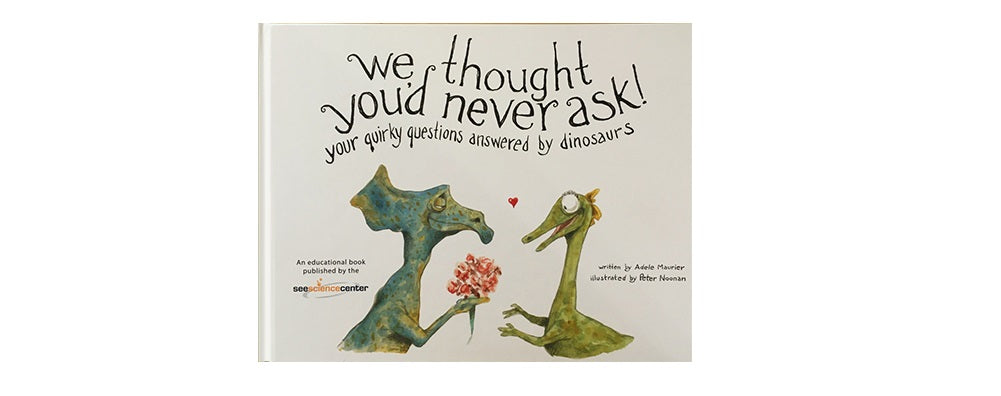 "We Thought You'd Never Ask!" Your Quirky Questions Answered By Dinosaurs - Book
