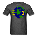 "We Only Get 1 Earth" - Men's T-Shirt - heather black