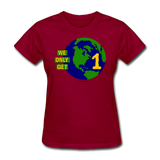 "We Only Get 1 Earth" - Women's T-Shirt - dark red