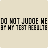 "Do Not Judge Me By My Test Results" (black) - Men's T-Shirt  - LabRatGifts - 11
