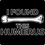 "I Found this Humerus" - Women's T-Shirt  - LabRatGifts - 2
