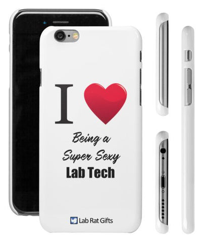 "I ♥ Being a Super Sexy Lab Tech" - iPhone 6/6s Case  - LabRatGifts - 1