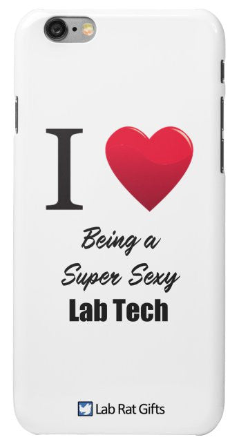 "I ♥ Being a Super Sexy Lab Tech" - iPhone 6/6s Case Default Title - LabRatGifts - 2