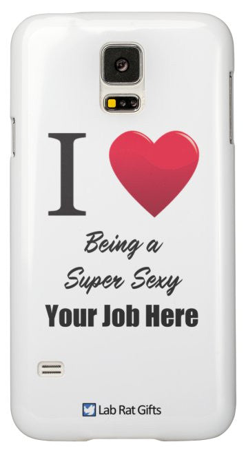 "I ♥ Being a Super Sexy (Your Job Here)" - Custom Samsung Galaxy S5 Case Default Title - LabRatGifts - 2