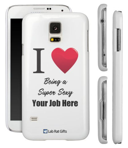 "I ♥ Being a Super Sexy (Your Job Here)" - Custom Samsung Galaxy S5 Case  - LabRatGifts - 1