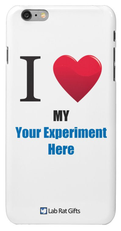 "I ♥ My (Your Experiment Here)" - Custom iPhone 6/6s Plus Case Default Title - LabRatGifts - 2