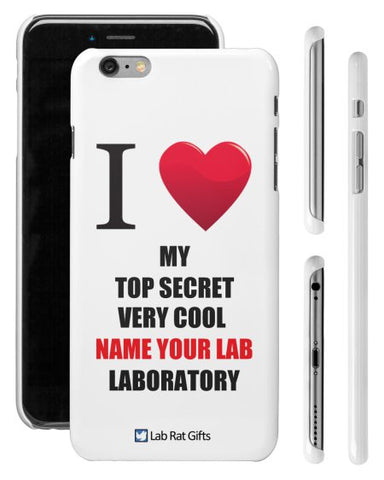 "I ♥ My Top Secret Very Cool (Name Your Lab) Laboratory" - Custom iPhone 6/6s Plus Case  - LabRatGifts - 1