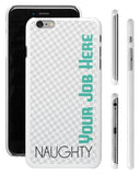 "Naughty (Your Job Here)" - Custom iPhone 6/6s Plus Case  - LabRatGifts - 1