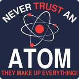 "Never Trust an Atom" - Women's T-Shirt  - LabRatGifts - 9