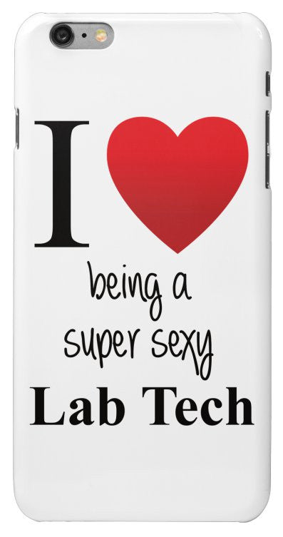 "I ♥ Being a Super Sexy Lab Tech" - Protective iPhone 6/6s Plus Case  - LabRatGifts